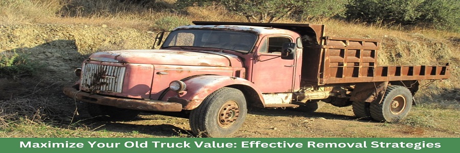 Maximize Your Old Truck’s Value: Strategies For Truck Removals